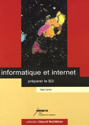Informatique et internet. Préparer le B2i - Alain Carrier