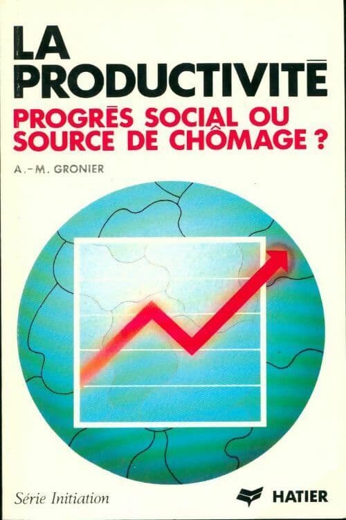 La productivité. Progrès social ou source de chômage ? - Anne-Marie Gronier