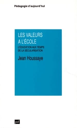 Les Valeurs à l'école : L'éducation aux temps de la sécurisation - Jean Houssaye
